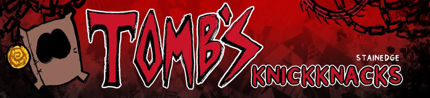 Tomb's Knickknacks-Hey there! Lookin' fer some lil trinkets n' clutter from yer favorite serial slasher-for-hire? Well, yer in luck! Tomb's Knickknacks gots it all! From Keychains ta buttons, we've got enough junk ta make yer wallet scream! 
(っ҂ཀ•)っHappy shoppin'!
(ALL FUNDS GO TOWARDS SUPPORTING THE WEBCOMIC - TOMB'S SERIAL SLASHING - ON TAPAS)