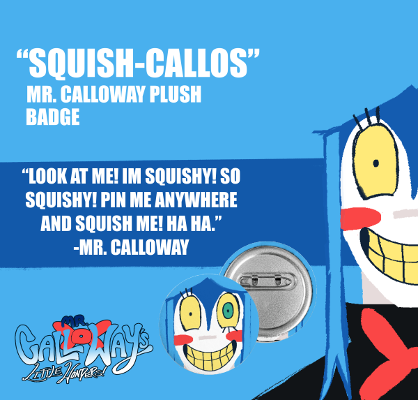 “SQUISH-CALLOS”: MR. CALLOWAY PLUSH BADGE