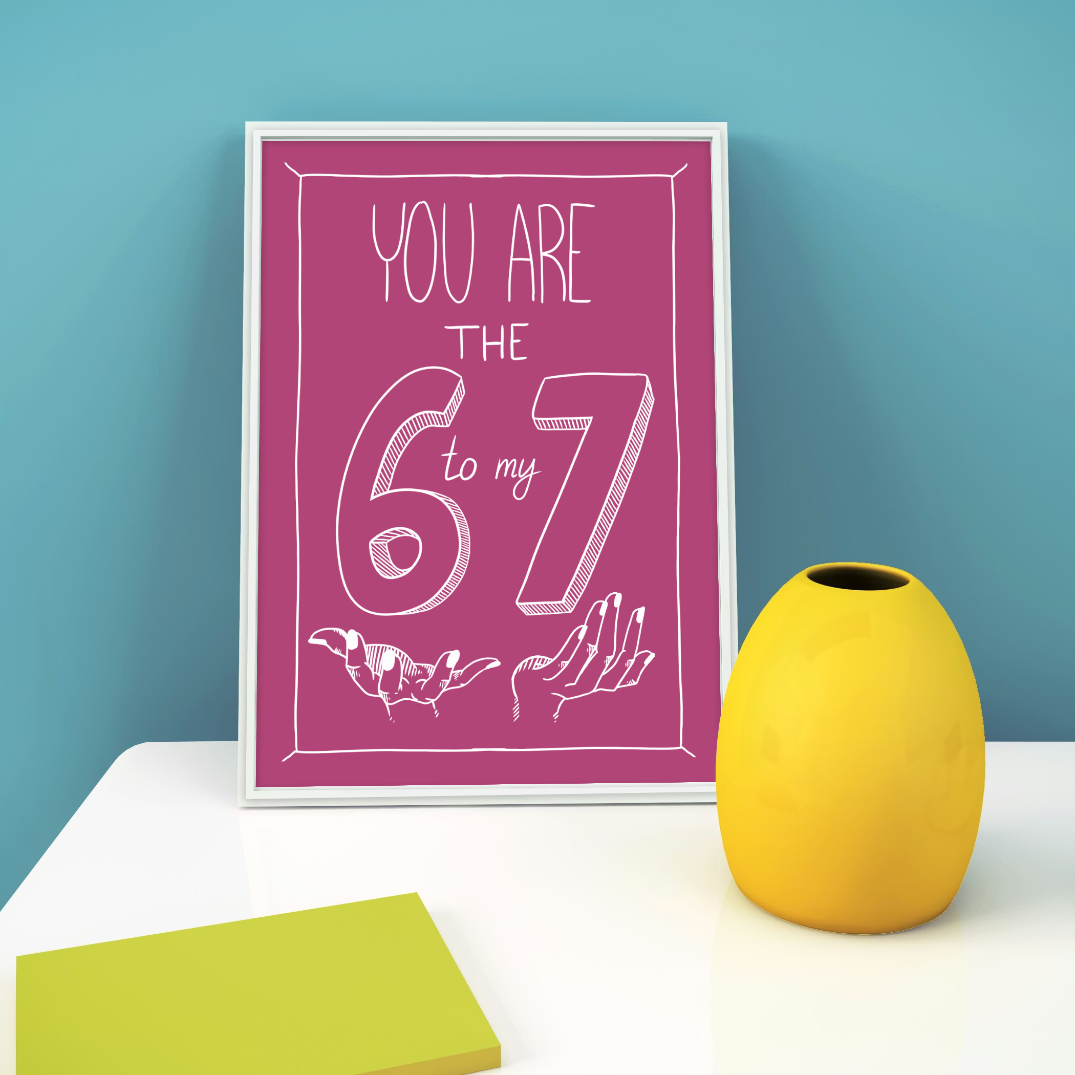 You Are The 6 To My 7 Poster | GenZ Memes