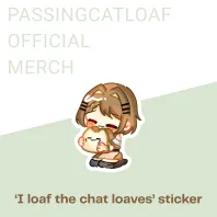 【Passingcatloaf Official Merch】'I Loaf The Chat Loaves' Sticker
