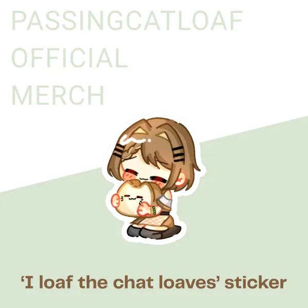 【Passingcatloaf Official Merch】'I Loaf The Chat Loaves' Sticker