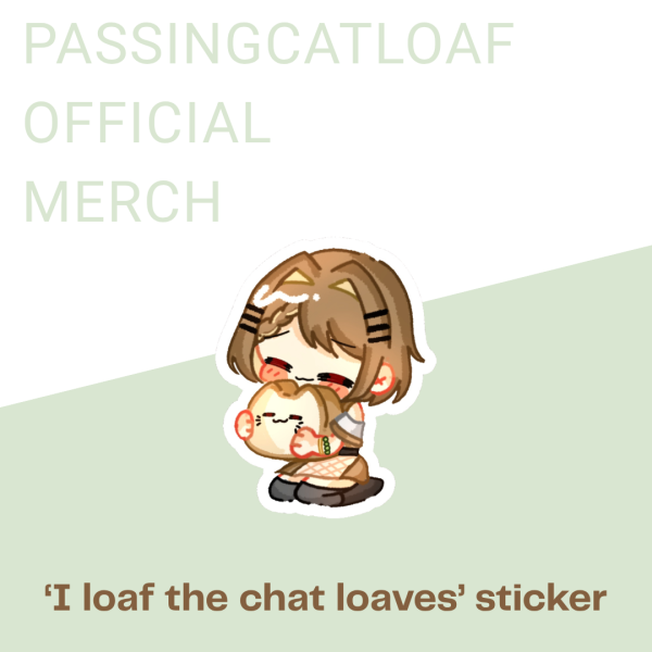 【Passingcatloaf Official Merch】'I Loaf The Chat Loaves' Sticker