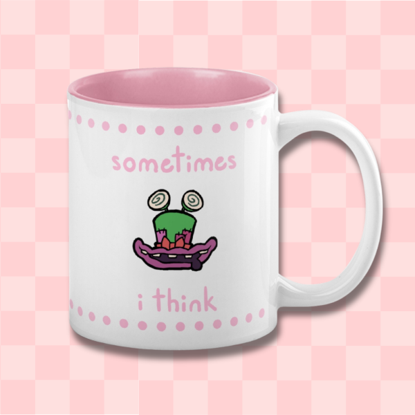 "Sometimes I Think" Mug