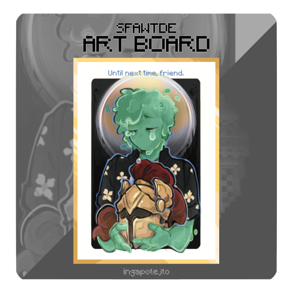 [ SFAWTDE ] "Until next time, friend." art board